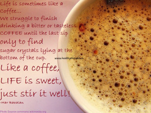 Life is sometimes like a coffee