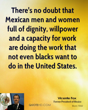 There's no doubt that Mexican men and women full of dignity, willpower ...