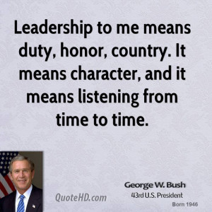 Leadership to me means duty, honor, country. It means character, and ...