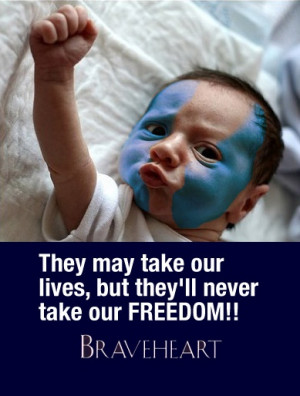 Braveheart, they'll never take our freedom! #quote