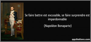 ... excusable, se faire surprendre est impardonnable - Napoléon Bonaparte