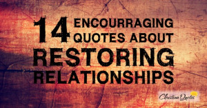 14 Encouraging Quotes about Restoring Relationships