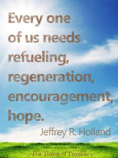 refueling, regeneration, encouragement, hope.