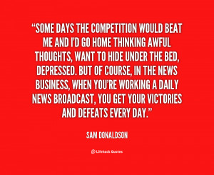 quote-Sam-Donaldson-some-days-the-competition-would-beat-me-80396.png