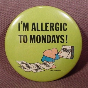Im allergic to mondays