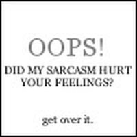 your feelings photo: Oops Did My Sarcasm Hurt Your Feelings Get Over ...