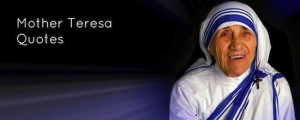 Some wonderful and inspiring quotes from Mother Teresa