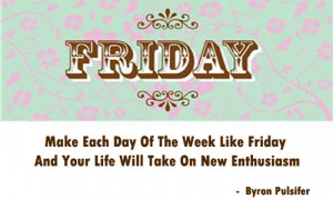 may 18 it s friday quote time enjoy your friday to the fullest with ...