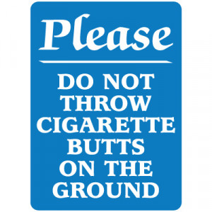 ... Smoking Signs > No Smoking Signs - Please Do Not Throw Cigarette Butts