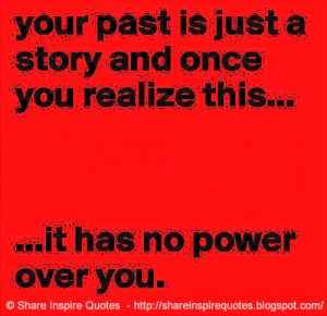... is just a story. And once you realize this. It has no power over you