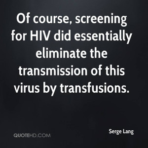 Of course, screening for HIV did essentially eliminate the ...