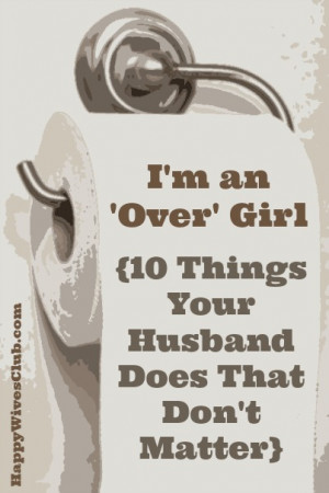 ... an ‘Over’ Girl {10 Things Your Husband Does That Don’t Matter