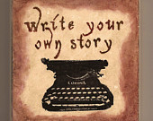 ... Quote -- Write Your Own Story -- Writing, Typing, Writer, Typography