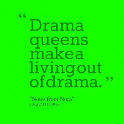 thumbnail of quotes Drama queens make a living out of drama.