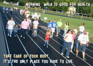 Morning walk is good for health. Take care of your body. It's the only ...