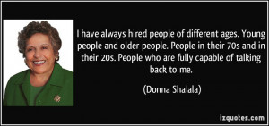 have always hired people of different ages. Young people and older ...