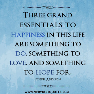 happiness quotes, Three grand essentials to happiness in this life are ...