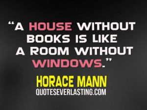 house without books is like a room without windows.”