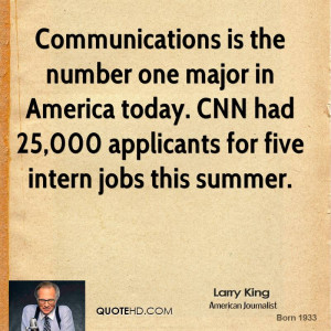 ... today. CNN had 25,000 applicants for five intern jobs this summer