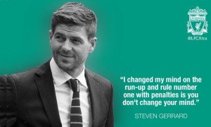 penalties is that you don t change your mind Steven Gerrard