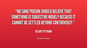 No sane person should believe that something is subjective merely ...