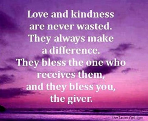 love & kindness are never wasted