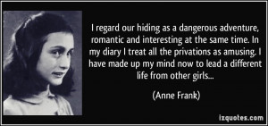 ... my mind now to lead a different life from other girls... - Anne Frank