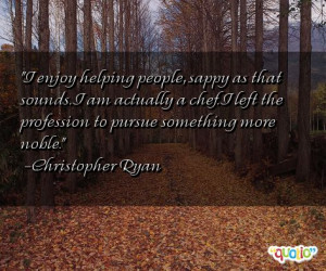 enjoy helping people, sappy as that