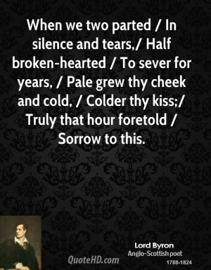 When we two parted / In silence and tears,/ Half broken-hearted / To ...