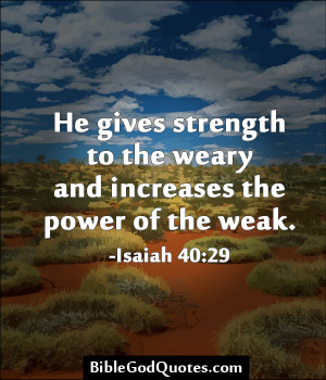 ... Strength To The Weary And Increase The Power Of The Weak - Bible Quote