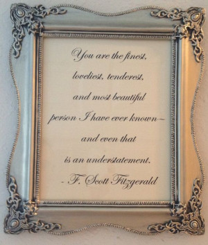 Scott Fitzgerald Quotes You Are The Finest Diy romantic f. scott ...