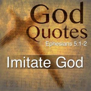 imitate god imitate god therefore in everything you do because you are ...