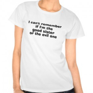 Funny Sister Quote Tshirts by QuoteLife