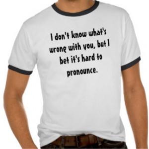 What's Wrong With You T-Shirt