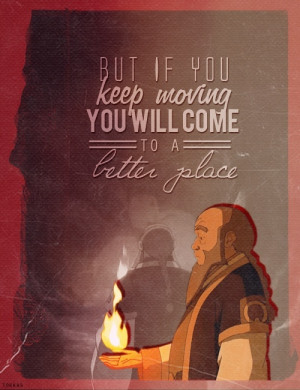 One of my favorite quotes from Uncle Iroh.