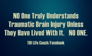 TBI- but everyone thinks since I wasn't in a coma or something that my ...