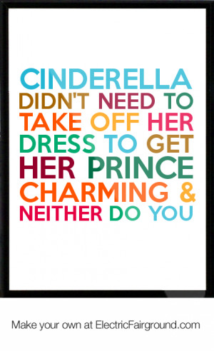 ... off her dress to get her Prince Charming & neither do you Framed Quote