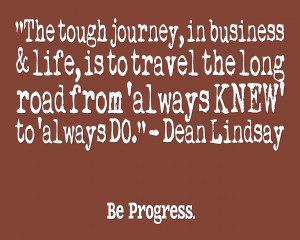the tough journey in business life is to travel the long road from ...