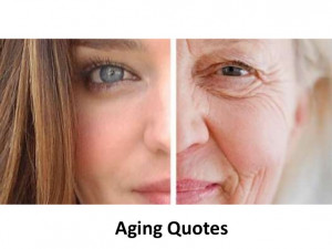 Aging - Inspirational and motivational quotes