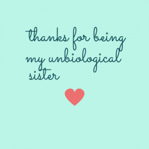 in collection thanks for being my unbiological sister