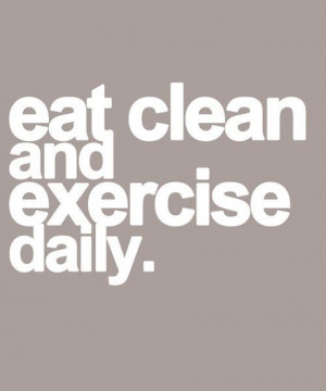 eat clean and exercise daily