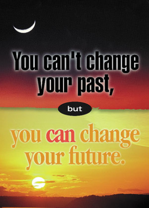 You can't change your past