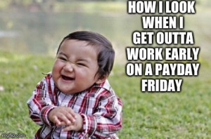 Evil Toddler Meme | HOW I LOOK WHEN I GET OUTTA WORK EARLY ON A PAYDAY ...