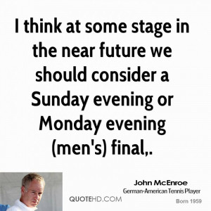 think at some stage in the near future we should consider a Sunday ...