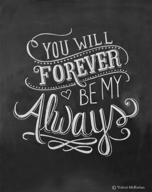 ... Be My Always - Love Quote - 11x14 Print - Chalkboard Art - Chalkboard