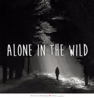 Alone in the wild Picture Quote #1