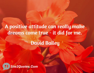 positive attitude can really make dreams come true - it did for me.