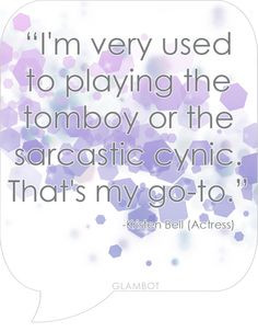 The tomboy or sarcastic cynic. Quote by Kristen Bell (Actress) More