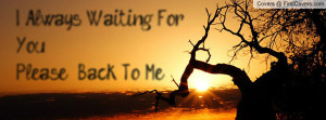 always waiting for you . .please. . back to me. . , Pictures