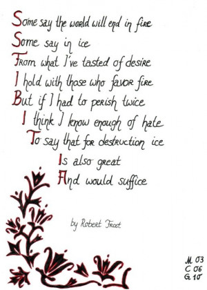 Robert Frost. Fire and Ice. My favourite poem of all time.